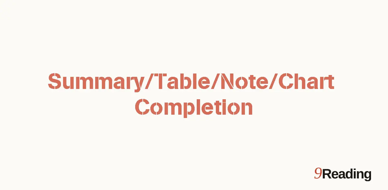 Hướng dẫn dạng bài Gap Filling - Summary_Table_Note_Chart Completion trong IELTS Reading
