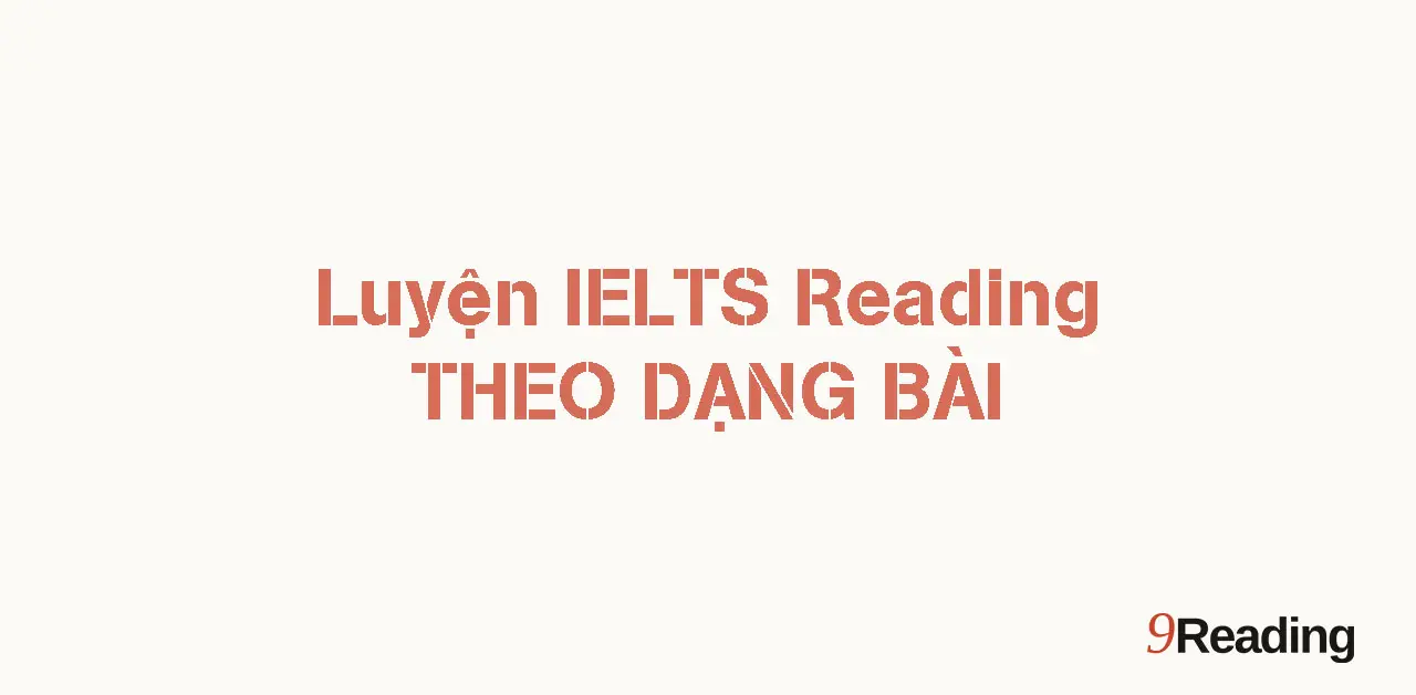 LUYỆN IELTS READING THEO DẠNG BÀI A-Z